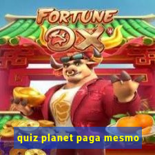 quiz planet paga mesmo